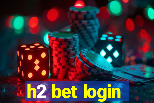 h2 bet login