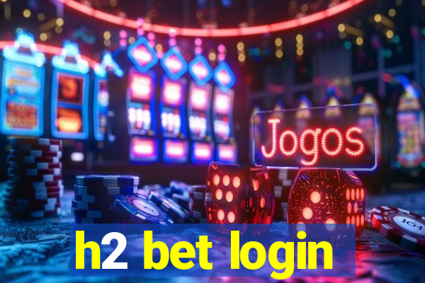 h2 bet login