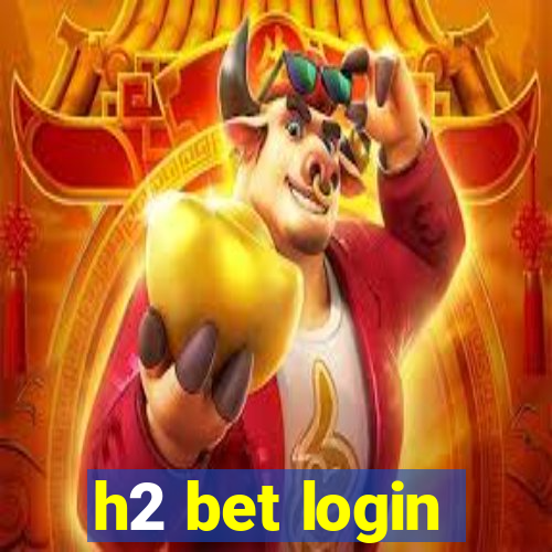 h2 bet login