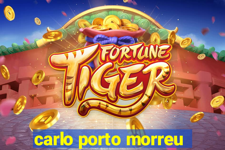 carlo porto morreu