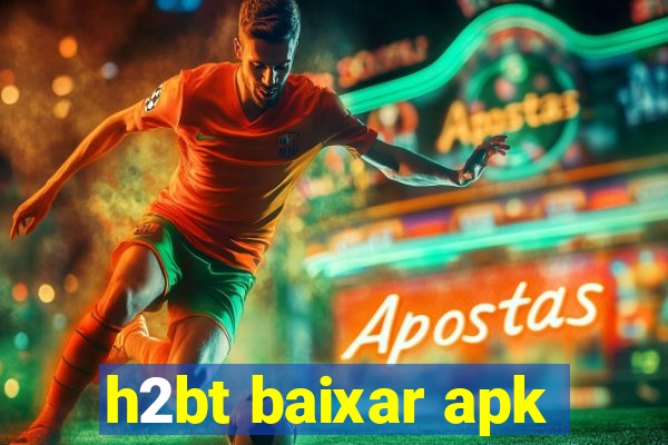 h2bt baixar apk