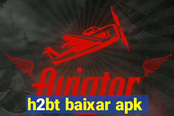 h2bt baixar apk