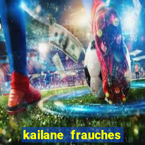 kailane frauches tem filhos