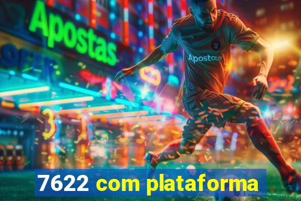 7622 com plataforma