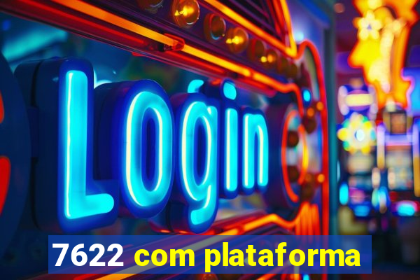 7622 com plataforma