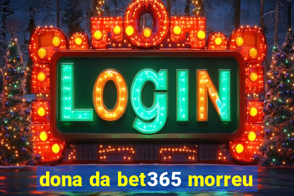 dona da bet365 morreu