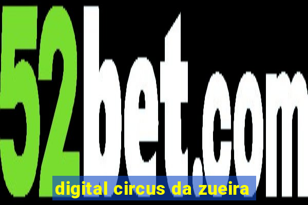 digital circus da zueira