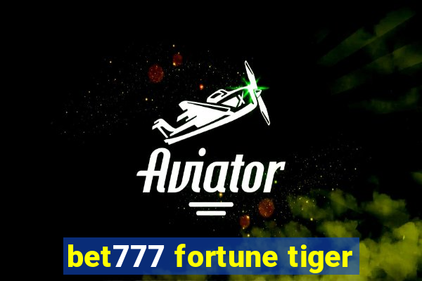 bet777 fortune tiger