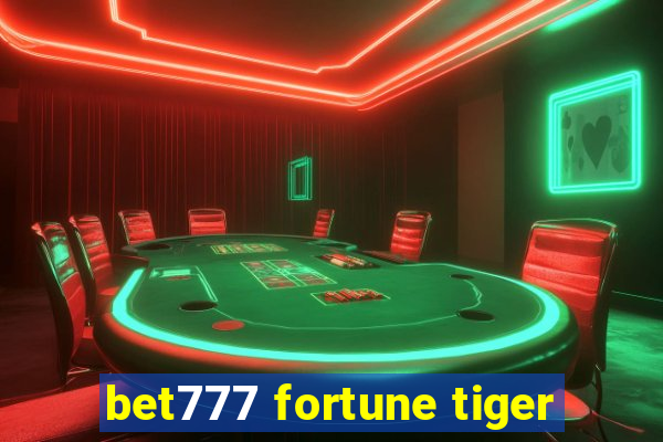 bet777 fortune tiger