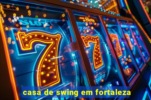 casa de swing em fortaleza