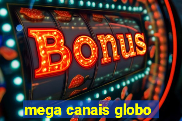 mega canais globo
