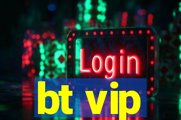 bt vip