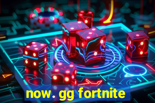 now. gg fortnite