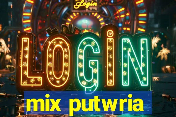 mix putwria
