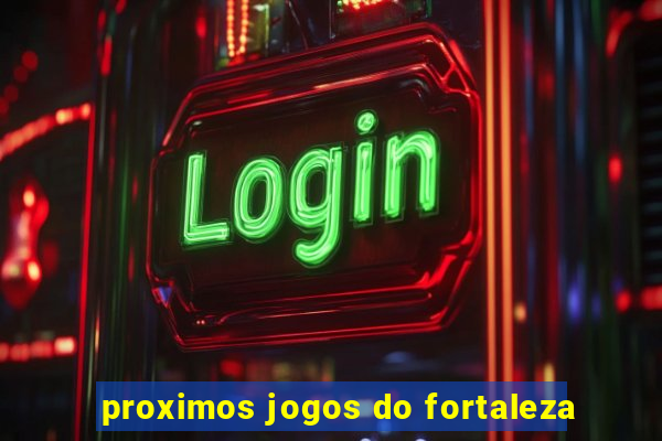 proximos jogos do fortaleza