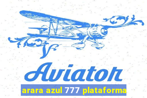 arara azul 777 plataforma
