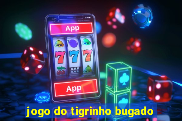jogo do tigrinho bugado
