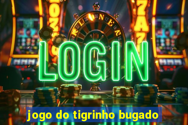 jogo do tigrinho bugado