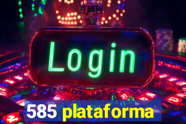 585 plataforma