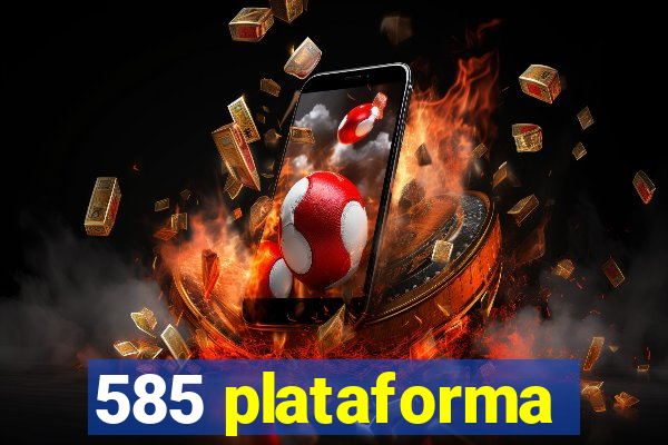 585 plataforma