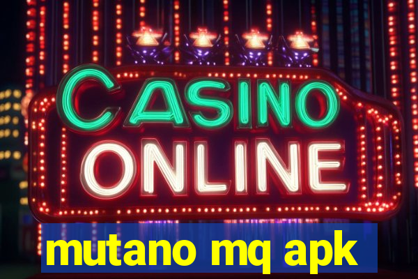 mutano mq apk