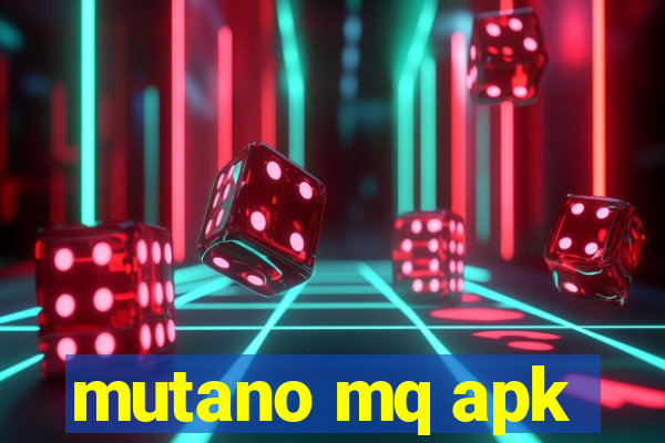 mutano mq apk