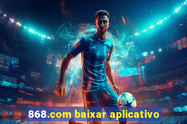 868.com baixar aplicativo