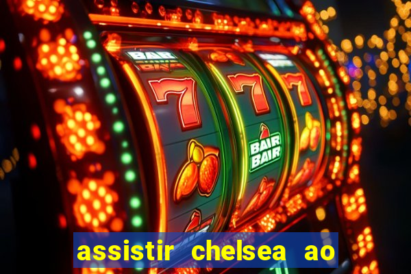 assistir chelsea ao vivo futemax