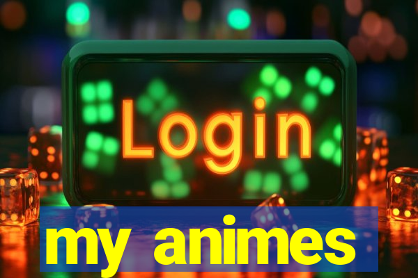 my animes