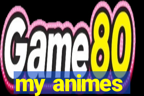 my animes