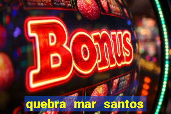 quebra mar santos ao vivo