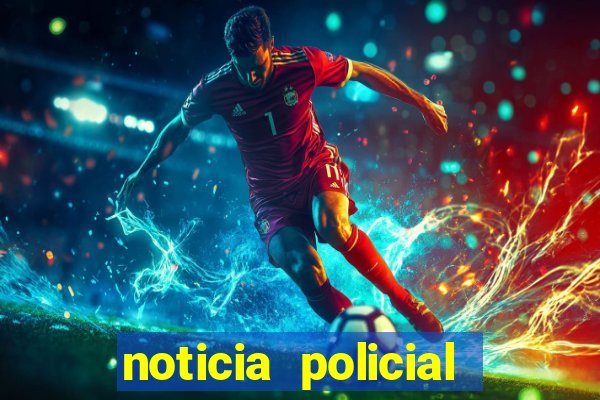 noticia policial cachoeira bahia