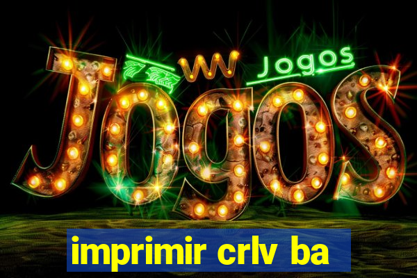 imprimir crlv ba