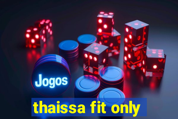 thaissa fit only