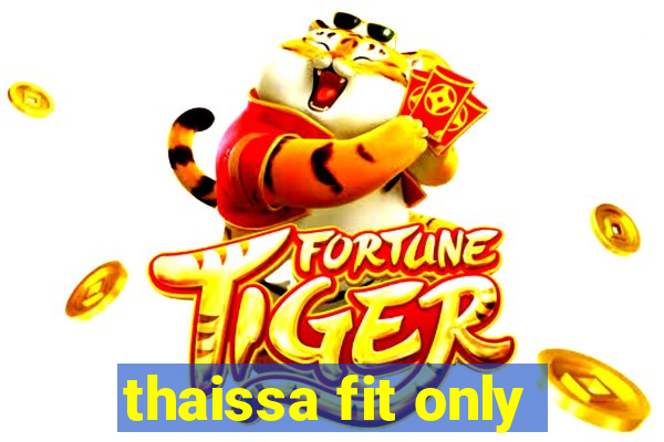 thaissa fit only