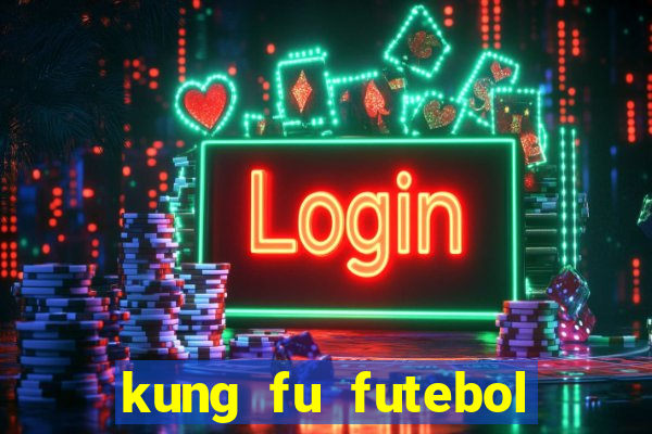 kung fu futebol clube online