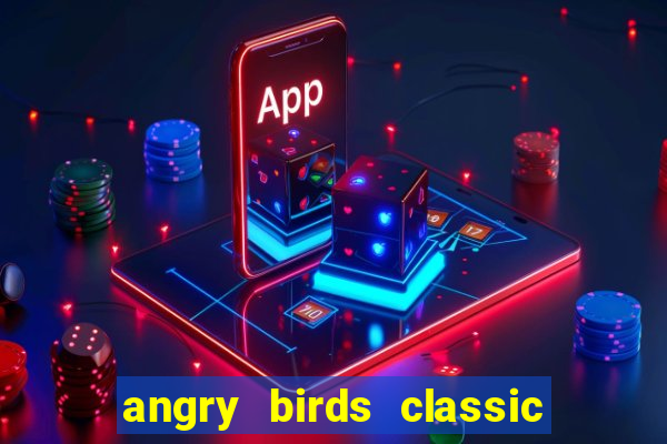 angry birds classic 1.0 apk