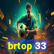 brtop 33