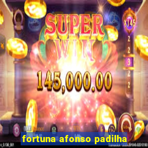 fortuna afonso padilha