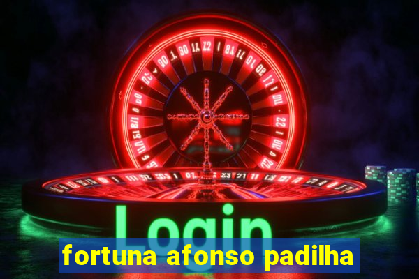fortuna afonso padilha