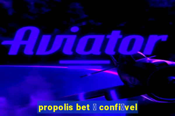 propolis bet 茅 confi谩vel