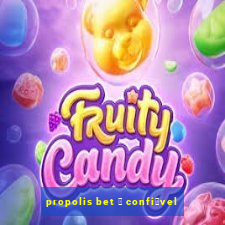 propolis bet 茅 confi谩vel