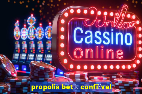 propolis bet 茅 confi谩vel