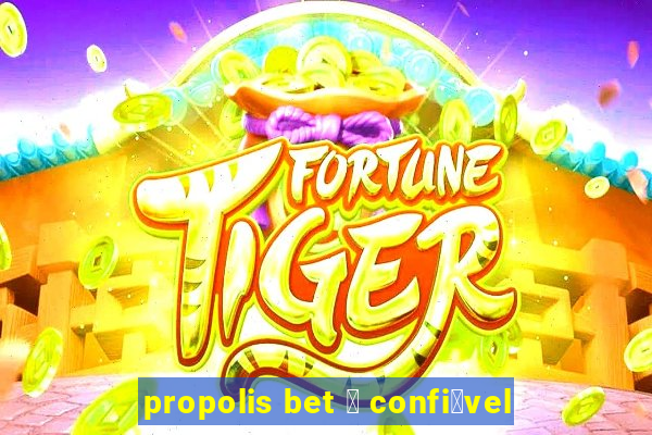 propolis bet 茅 confi谩vel