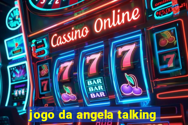 jogo da angela talking