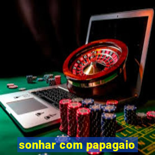 sonhar com papagaio