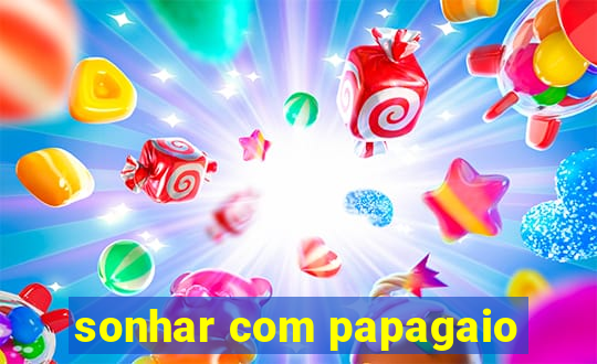 sonhar com papagaio