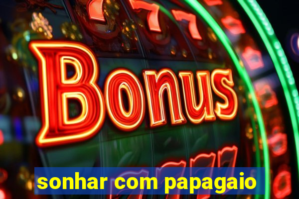 sonhar com papagaio
