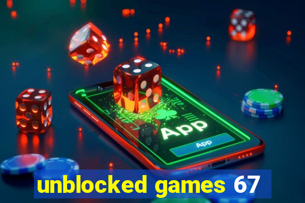 unblocked games 67