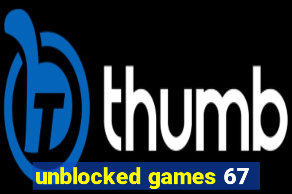 unblocked games 67